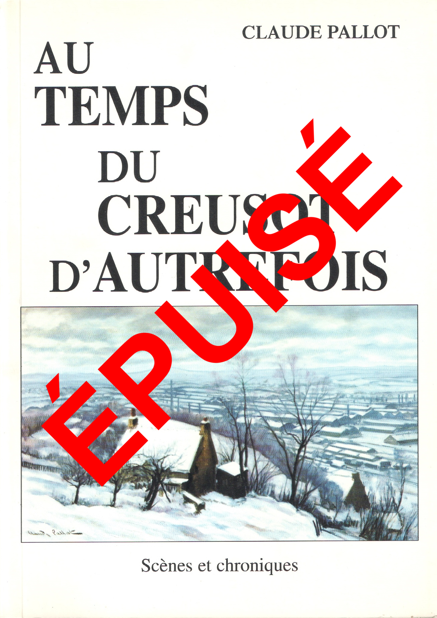 Livre Ancien – Au Temps Du Creusot D'Autrefois – Scènes Et Chroniques Par Claude Pallot (1999)